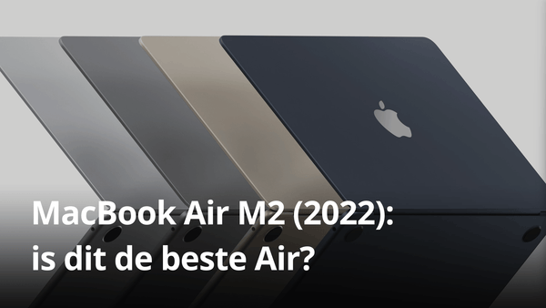 MacBook Air M2 (2022): is dit de beste Air?