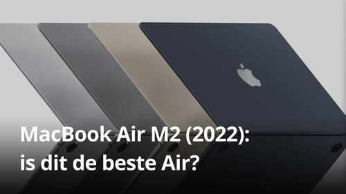 MacBook Air M2 (2022): is dit de beste Air?