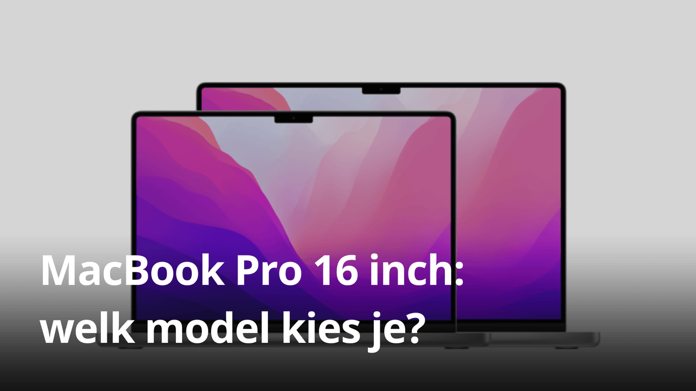 MacBook Pro 16 inch: welk model kies je?