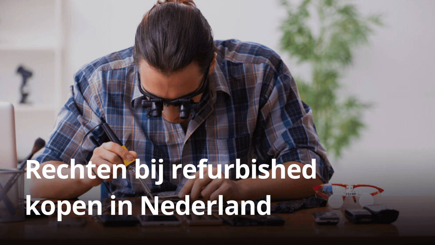 Rechten bij refurbished kopen in Nederland
