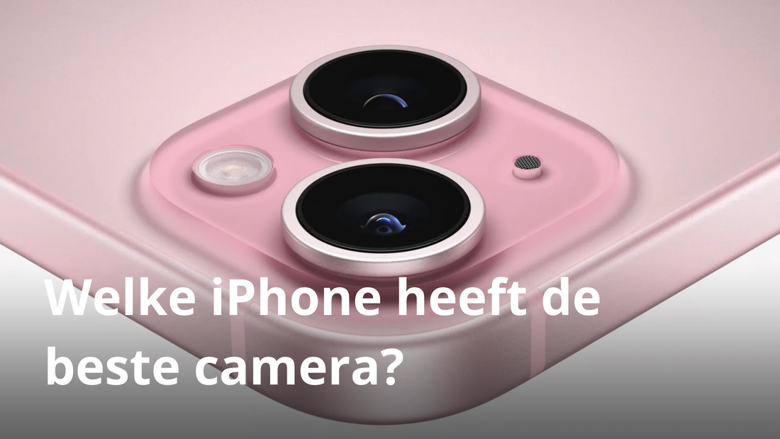 Welke iPhone heeft de beste camera?