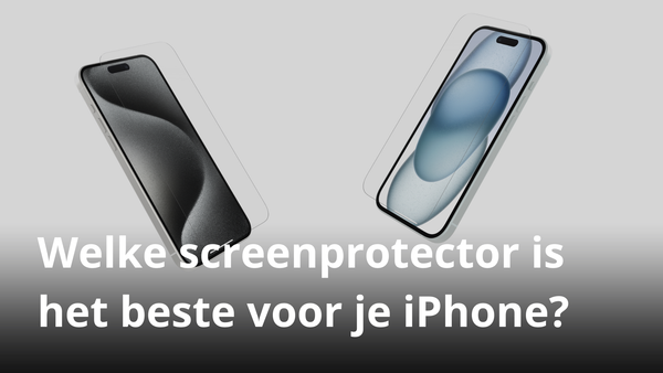 Welke screenprotector is het beste voor je iPhone?